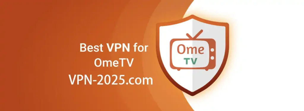 Best VPN for Ome TV 2025 - Fast & Secure VPNs to Unblock Ome TV